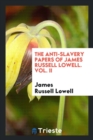 Image for The Anti-Slavery Papers of James Russell Lowell. Vol. II