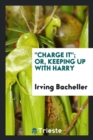 Image for Charge It; Or, Keeping Up with Harry