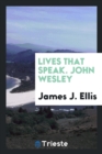 Image for Lives That Speak. John Wesley
