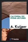Image for Calvinism : Six Stone-Lectures