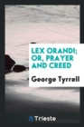 Image for Lex Orandi; Or, Prayer and Creed
