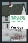 Image for Crosby-Hall Lectures on Education