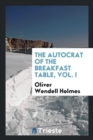 Image for The Autocrat of the Breakfast Table, Vol. I