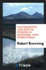 Image for Pacchiarotto and How He Worked in Distemper : With Other Poems