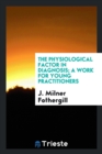 Image for The Physiological Factor in Diagnosis; A Work for Young Practitioners