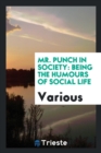 Image for Mr. Punch in Society : Being the Humours of Social Life