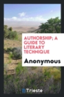 Image for Authorship; A Guide to Literary Technique