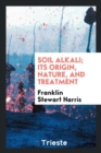 Image for Soil Alkali; Its Origin, Nature, and Treatment