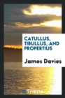 Image for Catullus, Tibullus, and Propertius