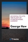 Image for No Room to Live; The Plaint of Overcrowded London