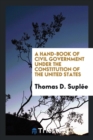 Image for A Hand-Book of Civil Government Under the Constitution of the United States