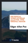Image for The Poetical Works of Edgar Allan Poe, with Original Memoir