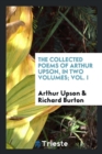 Image for The Collected Poems of Arthur Upson, in Two Volumes; Vol. I