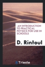 Image for An Introduction to Practical Physics for Use in Schools