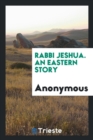 Image for Rabbi Jeshua. an Eastern Story