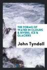 Image for The Forms of Water in Clouds &amp; Rivers, Ice &amp; Glaciers
