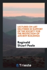 Image for Lectures on Art, Delivered in Support of the Society for the Protection of Ancient Buildings