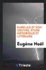 Image for Rabelais Et Son Oeuvre;  tude Historique Et Litt raire