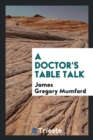 Image for A Doctor&#39;s Table Talk