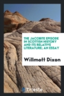 Image for The Jacobite Episode in Scottish History and Its Relative Literature; An Essay