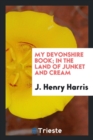 Image for My Devonshire Book; In the Land of Junket and Cream
