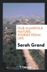 Image for Our Manifold Nature; Stories from Life
