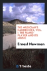 Image for The Musician&#39;s Handbooks, Vol. I : The Piano-Player and Its Music