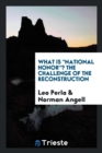 Image for What Is National Honor? the Challenge of the Reconstruction