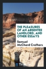 Image for The Pleasures of an Absentee Landlord, and Other Essays
