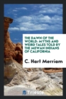 Image for The Dawn of the World : Myths and Weird Tales Told by the Mewan Indians of California