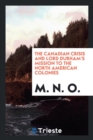 Image for The Canadian Crisis and Lord Durham&#39;s Mission to the North American Colonies