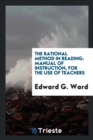 Image for The Rational Method in Reading: Manual of Instruction, for the Use of Teachers