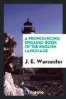 Image for A Pronouncing Spelling-Book of the English Language