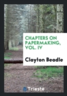 Image for Chapters on Papermaking, Vol. IV