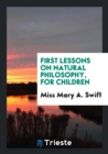 Image for FIRST LESSONS ON NATURAL PHILOSOPHY, FOR