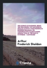 Image for The Science of Business: Being the Philosophy of Successful Human Activity Functioning in Business Building; Or, Constructive Salesmanship. Lesson Twe