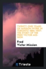 Image for Twenty-One Years of Mission Work in Toronto 1886-1907 : The Story of the Fred Victor Mission