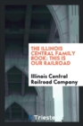 Image for The Illinois Central Family Book : This Is Our Railroad