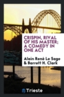 Image for Crispin, Rival of His Master; A Comedy in One Act