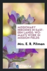 Image for Missionary Heroines in Eastern Lands : Woman&#39;s Work in Mission Fields