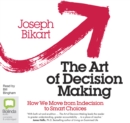 Image for The Art of Decision Making : How we Move from Indecision to Smart Choices
