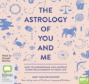 Image for The Astrology of You and Me : How to Understand and Improve Every Relationship in Your Life