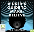 Image for A User&#39;s Guide to Make-Believe
