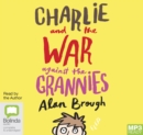 Image for Charlie and the War Against the Grannies