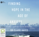Image for Finding Hope in the Age of Anxiety : Recognise it, Acknowledge it and Take Your Power Back