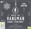 Image for When The Hangman Came to Galway : A Gruesome True Story of Murder in Victorian Ireland
