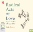 Image for Radical Acts of Love : How We Find Hope at the End of Life