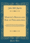 Image for Martin&#39;s Bench and Bar of Philadelphia: Together With Other Lists of Persons Appointed to Administer the Laws in the City and County of Philadelphia, and the Province and Commonwealth of Pennsylvania 