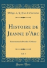 Image for Histoire de Jeanne d&#39;Arc, Vol. 3: Surnommee la Pucelle d&#39;Orleans (Classic Reprint)