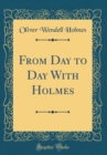 Image for From Day to Day With Holmes (Classic Reprint)